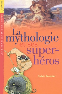 Sylvie Baussier - La Mythologie Et Ses Super-Heros.