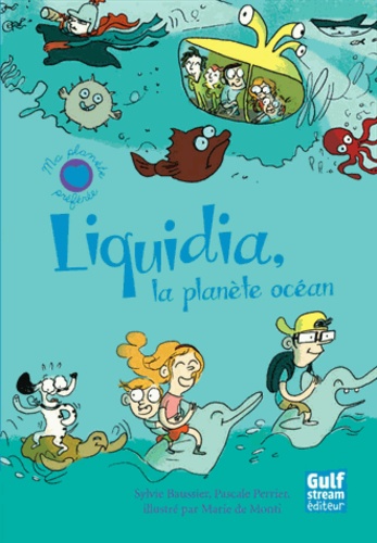 Sylvie Baussier et Pascale Perrier - Liquidia, la planète océan.