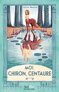 Sylvie Baussier - Moi, Chiron, centaure.