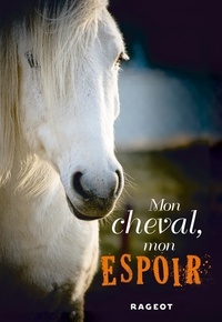 Sylvie Baussier et Charlotte Bousquet - Mon cheval, mon espoir.