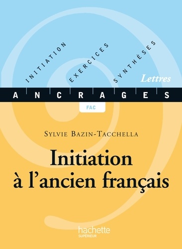 Initiation à l'ancien français - Edition 2001. Initiation-Exercices-Synthèses