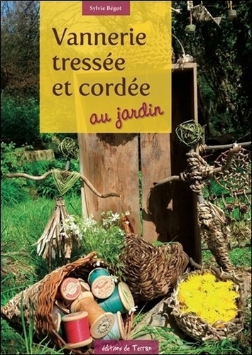 Sylvie Bégot - Vannerie tressée et cordée au jardin.