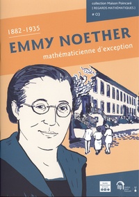 Sylvie Benzoni et Clotilde Fermanian Kammerer - Emmy Noether mathématicienne d'exception - 1882-1935.