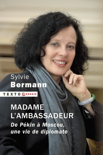 Madame l'Ambassadeur. De Pékin à Moscou, une vie de diplomate