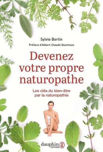 Devenez votre propre naturopathe. Les clés du bien-être par la naturopathie 7e édition