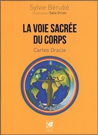 Sylvie Bérubé et Gaïa Orion - La voie sacrée du corps - Cartes oracles. Contient 64 cartes et un livre.