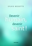 Sylvie Bessette - Devenir humain, devenir saint !.