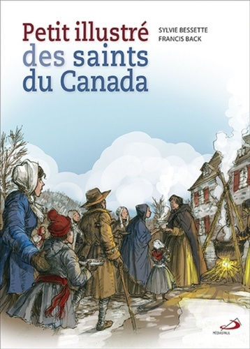 Sylvie Bessette et Francis Back - Petit illustré des saints du Canada.