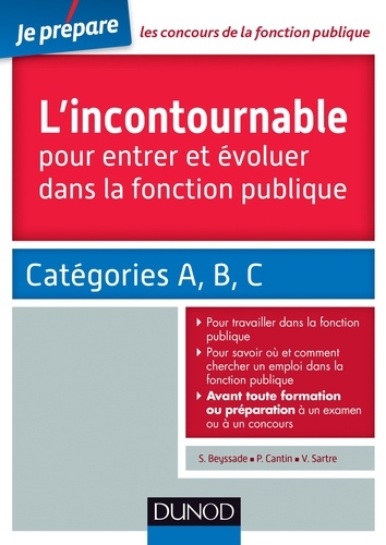 Sylvie Beyssade et Pascal Cantin - L'incontournable pour entrer et évoluer dans la fonction publique - Catégories A, B, C.