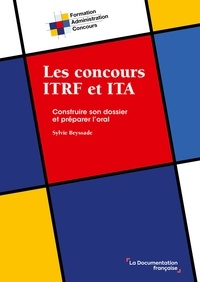 Sylvie Beyssade - Les concours ITRF et ITA - Construire le dossier et préparer l'oral.