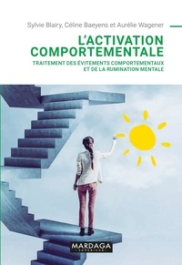 Sylvie Blairy et Céline Baeyens - L'activation comportementale - Traitement des évitements comportementaux et de la rumination mentale.