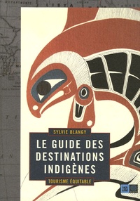 Sylvie Blangy - Le guide des destinations indigènes.