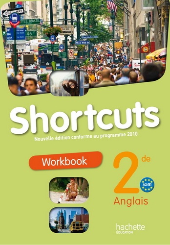 Sylvie Blavignac et Cécile Brion - Anglais 2e Shortcuts A2/B1 - Workbook, programme 2010.