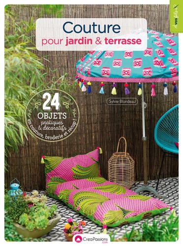 Sylvie Blondeau - Couture pour jardin & terrasse - Avec patrons.