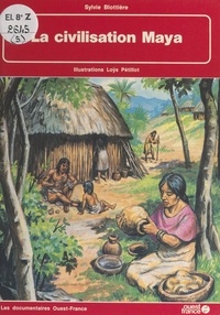 Sylvie Blottière et Loÿs Pétillot - La civilisation Maya.