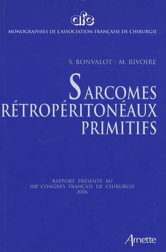 Sylvie Bonvalot et Michel Rivoire - Sarcomes rétropéritonéaux primitifs.