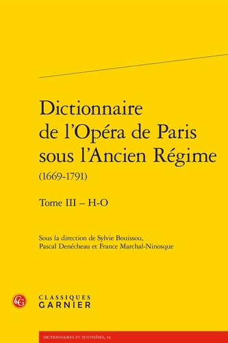Dictionnaire de l'Opéra de Paris sous l'Ancien Régime (1669-1791). Tome 3 - H-O