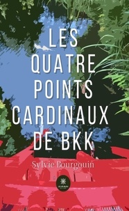 Sylvie Bourgouin - Les quatre points cardinaux de BKK.