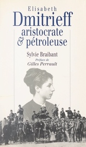 Sylvie Braibant et Gilles Perrault - Elisabeth Dmitrieff, aristocrate et pétroleuse.