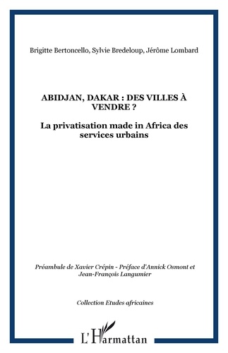 Sylvie Bredeloup et Brigitte Bertoncello - Abidjan, Dakar : des villes à vendre ? - La privatisation made in africa des services urbains.