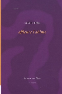 Sylvie Brès - Affleure l'abîme.