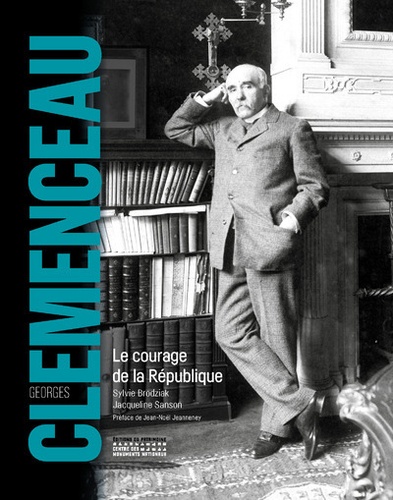 Georges Clemenceau. Le courage de la République