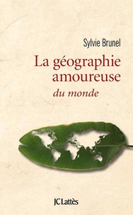 Sylvie Brunel - Géographie amoureuse du monde.