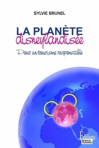 Sylvie Brunel - La planète disneylandisée - Pour un tourisme responsable.