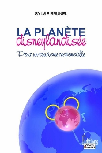 La planète disneylandisée. Pour un tourisme responsable