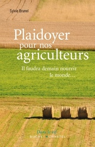 Sylvie Brunel - Plaidoyer pour nos agriculteurs - Il faudra demain nourir le monde....
