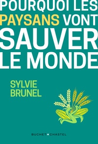 Sylvie Brunel - Pourquoi les paysans vont sauver le monde - La troisième révolution agricole.