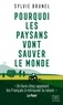 Sylvie Brunel - Pourquoi les paysans vont sauver le monde - La troisième révolution agricole.