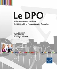 Sylvie Cacaux et Agnès Boschet - Le DPO - Rôle, fonction et attributs du Délégué à la Protection des Données.