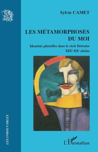 Sylvie Camet - Les métamorphoses du moi - Identités plurielles dans le récit littéraire (XIXe-XXe siècles).