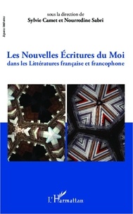 Sylvie Camet et Noureddine Sabri - Les nouvelles écritures du Moi dans les littératures française et francophone.
