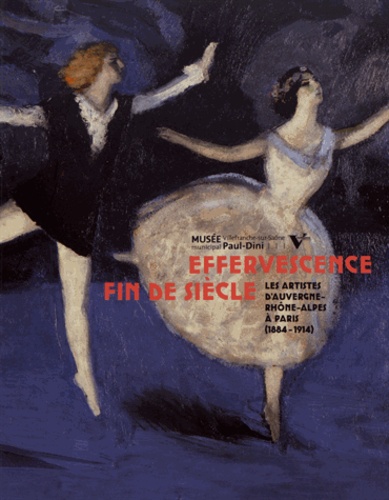 Effervescence fin de siècle. Les artistes d'Auvergne-Rhône-Alpes à Paris (1884-1914)