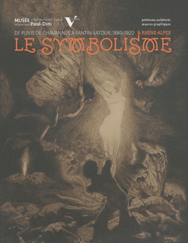 Sylvie Carlier - Le symbolisme & Rhône-Alpes - De Puvis de Chavannes à Fantin-Latour 1880-1920, entre ombre et lumière.