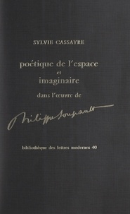 Sylvie Cassayre - Poétique de l'espace et imaginaire dans l'œuvre de Philippe Soupault.