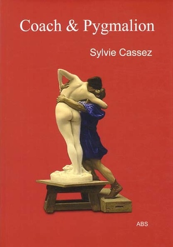 Sylvie Cassez - Coach et Pygmalion - Pièce en 11 actes.