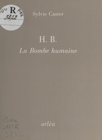 Sylvie Caster - H. B., la Bombe humaine.
