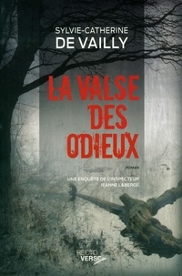 Sylvie-Catherine de Vailly - La valse des odieux - Une enquête de l'inspecteur Jeanne Laberge.