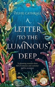 Sylvie Cathrall - A Letter to the Luminous Deep.