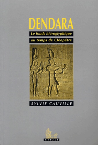 Sylvie Cauville - Dendara. Le Fonds Hieroglyphique Au Temps De Cleopatre.
