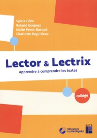 Sylvie Cèbe et Roland Goigoux - Lector & Lectrix Collège - Apprendre à comprendre les textes.
