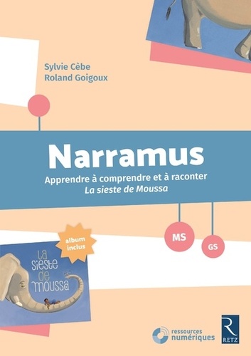 Sylvie Cèbe et Roland Goigoux - Narramus MS-GS - Apprendre à comprendre et à raconter La sieste de Moussa (album inclus). 1 Cédérom