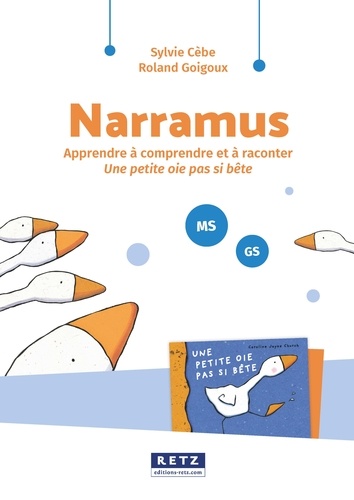 Narramus MS-GS. Apprendre à comprendre et à raconter Une petite oie pas si bête (album inclus)  avec 1 Cédérom