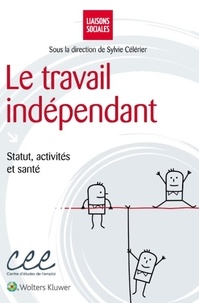 Sylvie Célérier - Le travail indépendant - Statut, activités et santé.
