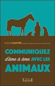 Sylvie Chaiffre - Communiquez d'âme à âme avec les animaux - Développement personnel.