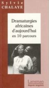 Sylvie Chalaye - Dramaturgies Africaines D'Aujourd'Hui En 10 Parcours.