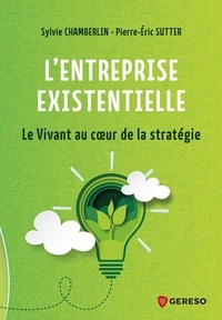 Sylvie Chamberlin et Pierre-Eric Sutter - L'entreprise existentielle - Le Vivant au coeur de la stratégie.